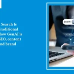 AI-Powered Search Is Replacing Traditional Browsing: How GenAI is redefining SEO, content discovery, and brand visibility