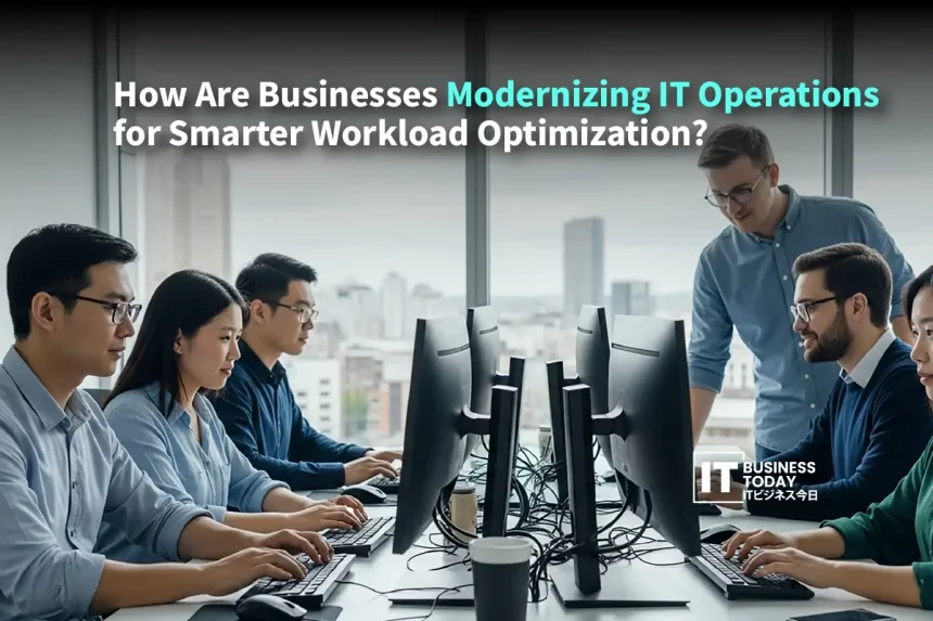 How Are Businesses Modernizing IT Operations for Smarter Workload Optimization?