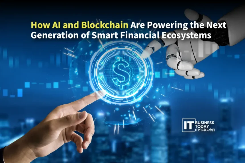 How AI and Blockchain Are Powering the Next Generation of Smart Financial Ecosystems